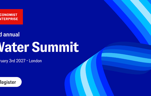 Economist Enterprise’s Water Summit 2027 w Londynie. Woda jak energia? Bez wody nie ma inwestycji.